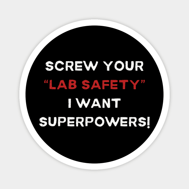 Screw Your 'Lab Safety' Tee - Humorous Science T-Shirt, Unique Gift for Science Lovers, Nerd Friends, and Superhero wannabees! Magnet by TeeGeek Boutique